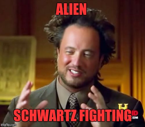 Ancient Aliens Meme | ALIEN SCHWARTZ FIGHTING | image tagged in memes,ancient aliens | made w/ Imgflip meme maker