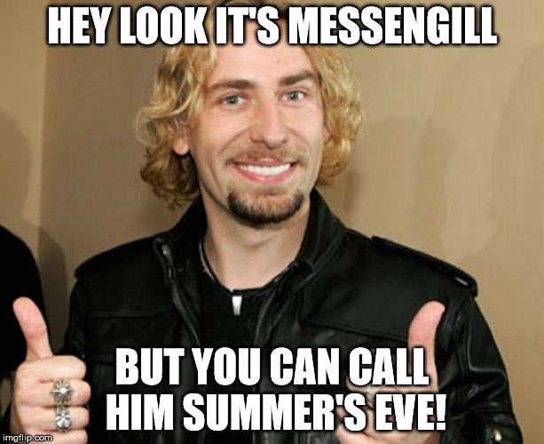 douche | HEY LOOK IT'S MESSENGILL; BUT YOU CAN CALL HIM SUMMER'S EVE! | image tagged in douche | made w/ Imgflip meme maker
