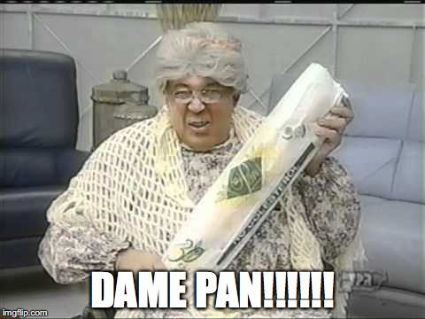 Dame Pan! | DAME PAN!!!!!! | image tagged in dame pan,sunshine | made w/ Imgflip meme maker
