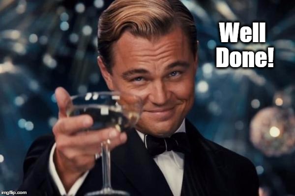 Leonardo Dicaprio Cheers Meme | Well Done! | image tagged in memes,leonardo dicaprio cheers | made w/ Imgflip meme maker