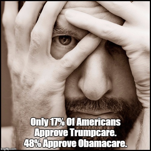 Only 17% Of Americans Approve Trumpcare. 48% Approve Obamacare. | Only 17% Of Americans Approve Trumpcare. 48% Approve Obamacare. | image tagged in disastrous trumpcare,terrible trumpcare,catastrophic trumpcare,excremental trumpcare | made w/ Imgflip meme maker