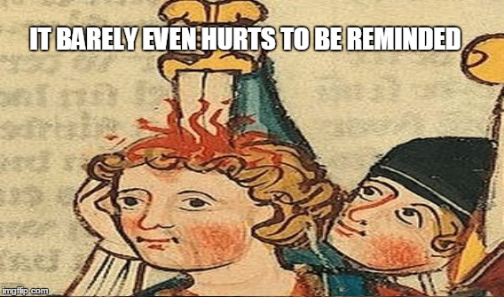 IT BARELY EVEN HURTS TO BE REMINDED | made w/ Imgflip meme maker