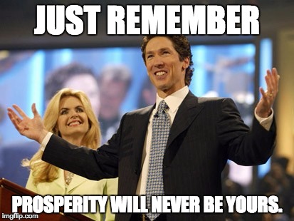 Woe to the Pastors | JUST REMEMBER; PROSPERITY WILL NEVER BE YOURS. | image tagged in woe to the pastors | made w/ Imgflip meme maker