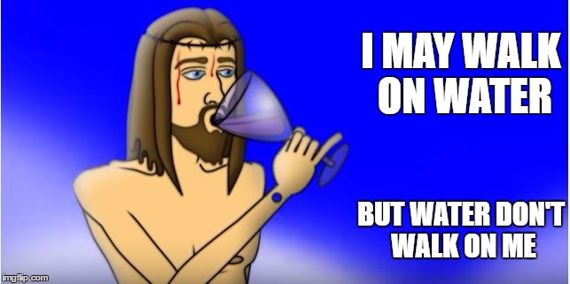Dark Matter Jesus | I MAY WALK ON WATER; BUT WATER DON'T WALK ON ME | image tagged in dark matter jesus,dark matter 2525,memes,funny memes | made w/ Imgflip meme maker
