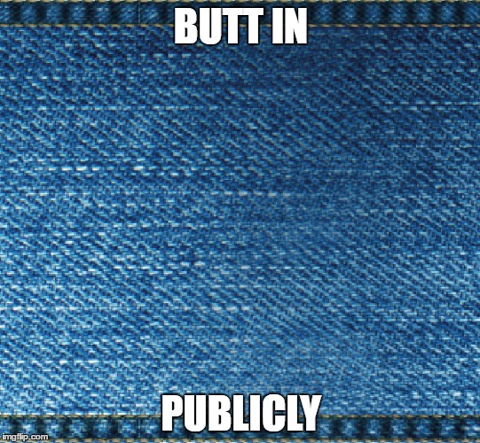 BUTT IN; PUBLICLY | image tagged in durex,absidisms | made w/ Imgflip meme maker
