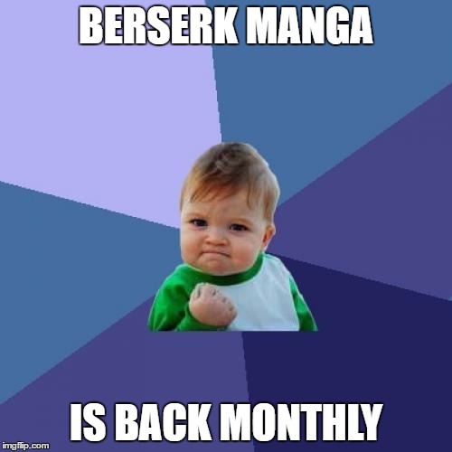 Success Kid Meme | BERSERK MANGA; IS BACK MONTHLY | image tagged in memes,success kid | made w/ Imgflip meme maker