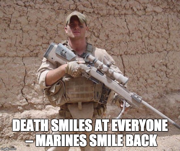 Socially Awkward Marine | DEATH SMILES AT EVERYONE – MARINES SMILE BACK | image tagged in socially awkward marine | made w/ Imgflip meme maker
