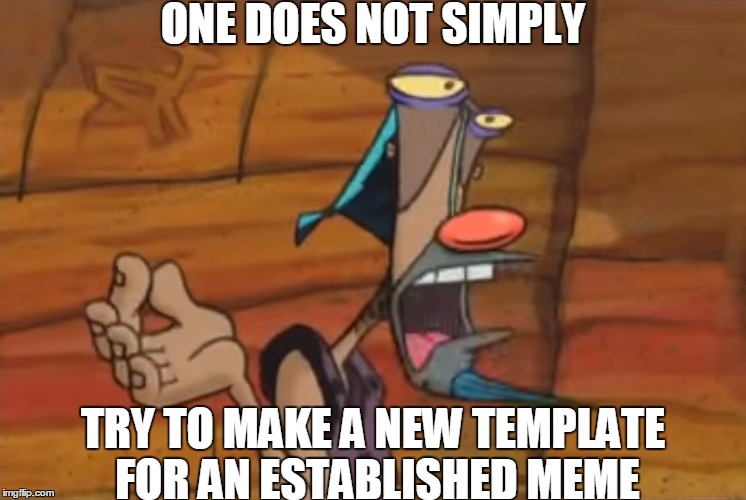 one does not simply 
 | ONE DOES NOT SIMPLY; TRY TO MAKE A NEW TEMPLATE FOR AN ESTABLISHED MEME | image tagged in one does not simply rip off another meme,one does not simply,bl4h8l4hbl4h,memes,caveman | made w/ Imgflip meme maker