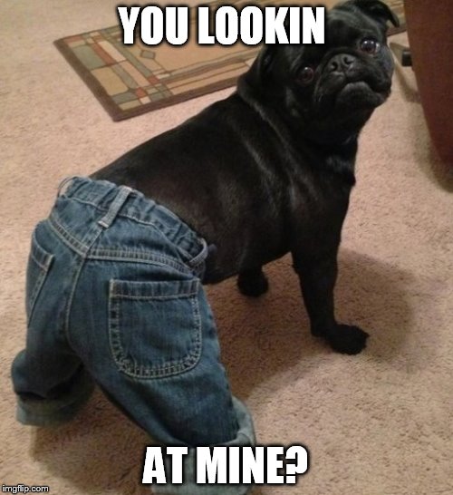 YOU LOOKIN AT MINE? | image tagged in wtf u lookin at | made w/ Imgflip meme maker