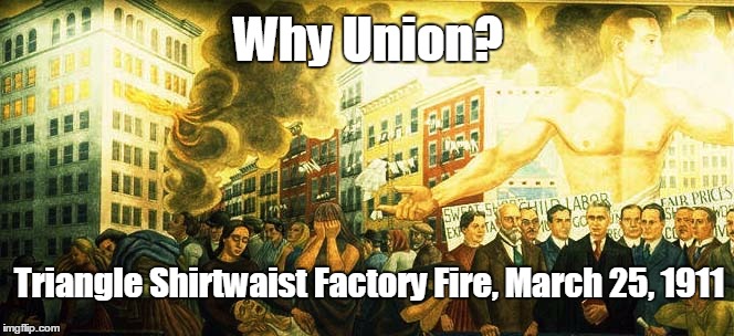 Why Union? | Why Union? Triangle Shirtwaist Factory Fire, March 25, 1911 | image tagged in triangle,shirtwaist,fire | made w/ Imgflip meme maker