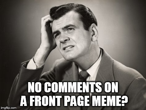 NO COMMENTS ON A FRONT PAGE MEME? | made w/ Imgflip meme maker