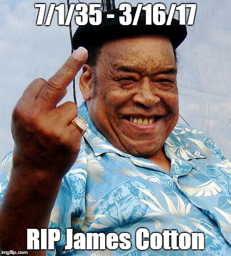 My submission for Old Singer Week, even though he was a harmonica player | 7/1/35 - 3/16/17; RIP James Cotton | image tagged in memes,james cotton,harmonica player | made w/ Imgflip meme maker