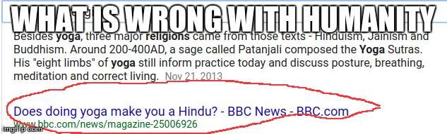 Seriously BBC |  WHAT IS WRONG WITH HUMANITY | image tagged in hindu,yoga,stupid questions | made w/ Imgflip meme maker