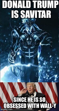 DONALD TRUMP IS SAVITAR; SINCE HE IS SO OBSESSED WITH WALL-Y | image tagged in the flash,donald trump,kid flash,build a wall | made w/ Imgflip meme maker