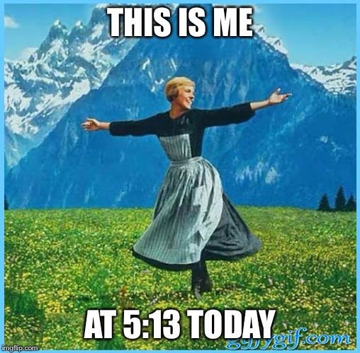 This is me not caring | THIS IS ME; AT 5:13 TODAY | image tagged in this is me not caring | made w/ Imgflip meme maker