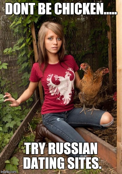 Old school Tinder | DONT BE CHICKEN..... TRY RUSSIAN DATING SITES. | image tagged in tinder | made w/ Imgflip meme maker