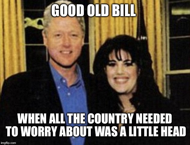 GOOD OLD BILL WHEN ALL THE COUNTRY NEEDED TO WORRY ABOUT WAS A LITTLE HEAD | made w/ Imgflip meme maker