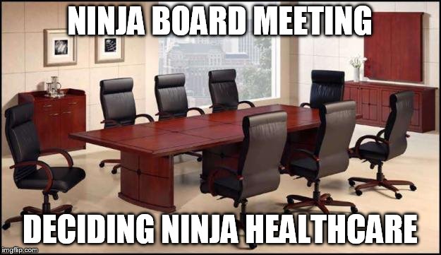 Ninja Board Meeting | NINJA BOARD MEETING; DECIDING NINJA HEALTHCARE | image tagged in ninja,healthcare | made w/ Imgflip meme maker