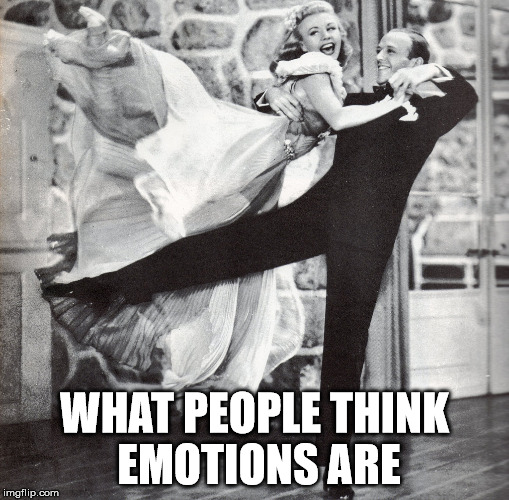 Ginger and Fred | WHAT PEOPLE THINK EMOTIONS ARE | image tagged in ginger rogers,fred astaire | made w/ Imgflip meme maker