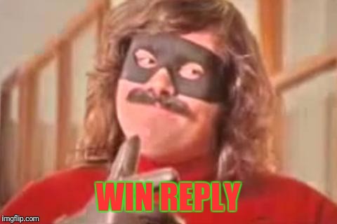 WIN REPLY | made w/ Imgflip meme maker