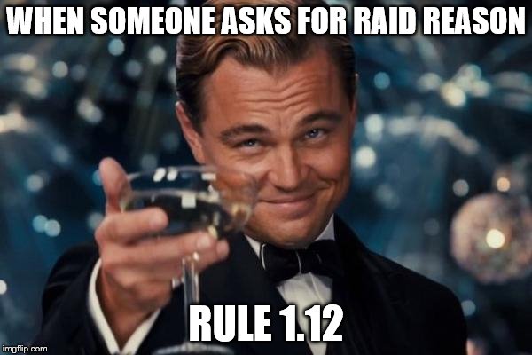 Leonardo Dicaprio Cheers Meme | WHEN SOMEONE ASKS FOR RAID REASON; RULE 1.12 | image tagged in memes,leonardo dicaprio cheers | made w/ Imgflip meme maker