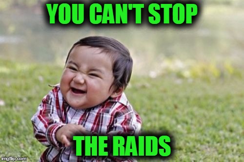 Evil Toddler | YOU CAN'T STOP; THE RAIDS | image tagged in memes,evil toddler | made w/ Imgflip meme maker