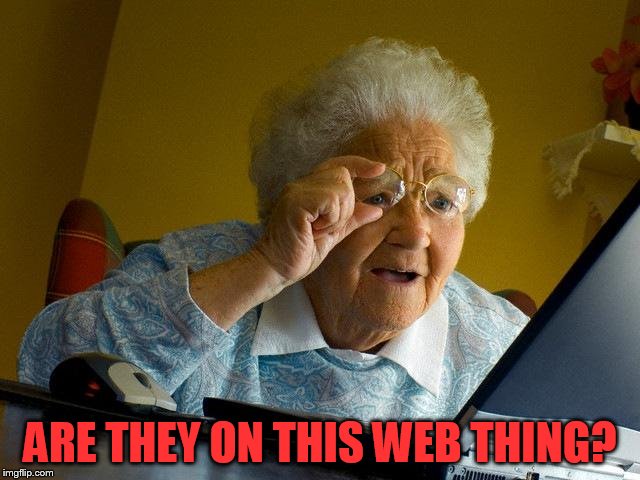 Grandma Finds The Internet Meme | ARE THEY ON THIS WEB THING? | image tagged in memes,grandma finds the internet | made w/ Imgflip meme maker