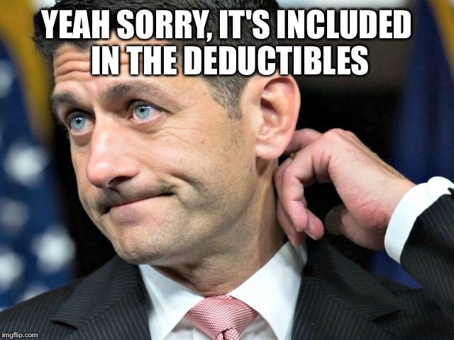 YEAH SORRY, IT'S INCLUDED IN THE DEDUCTIBLES | made w/ Imgflip meme maker