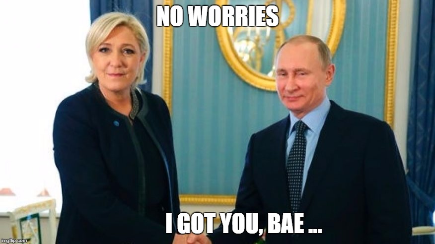 LePen meets Putin |  NO WORRIES; I GOT YOU, BAE ... | image tagged in lepen,putin,funny,french election,russia,france | made w/ Imgflip meme maker