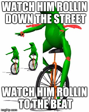 Dat Boi | WATCH HIM ROLLIN DOWN THE STREET; WATCH HIM ROLLIN TO THE BEAT | image tagged in memes,dat boi | made w/ Imgflip meme maker