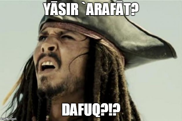 YĀSIR `ARAFĀT? DAFUQ?!? | made w/ Imgflip meme maker