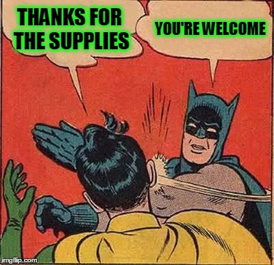 TX History | THANKS FOR THE SUPPLIES; YOU'RE WELCOME | image tagged in memes,batman slapping robin | made w/ Imgflip meme maker