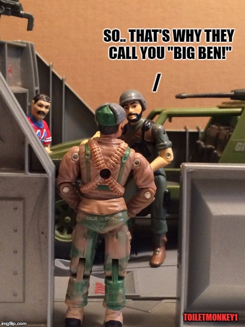 SO.. THAT'S WHY THEY CALL YOU "BIG BEN!"; /; TOILETMONKEY1 | image tagged in that's why they call you big ben | made w/ Imgflip meme maker