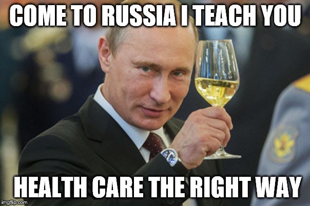 Putin Cheers | COME TO RUSSIA I TEACH YOU; HEALTH CARE THE RIGHT WAY | image tagged in putin cheers | made w/ Imgflip meme maker