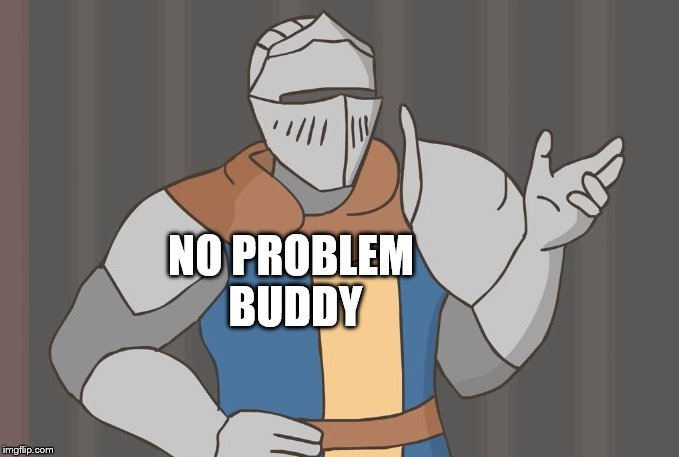 NO PROBLEM BUDDY | made w/ Imgflip meme maker