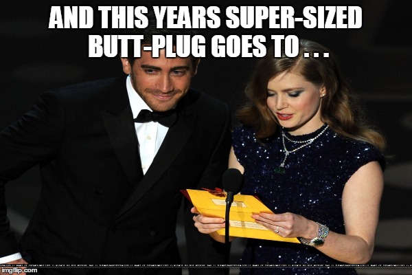 AND THIS YEARS SUPER-SIZED BUTT-PLUG GOES TO . . . | made w/ Imgflip meme maker