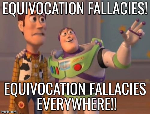 X, X Everywhere Meme | EQUIVOCATION FALLACIES! EQUIVOCATION FALLACIES EVERYWHERE!! | image tagged in memes,x x everywhere | made w/ Imgflip meme maker