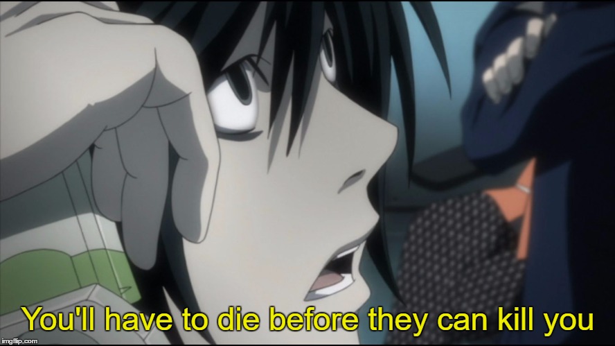 I should really mention the context. | You'll have to die before they can kill you | image tagged in l on the phone,death note | made w/ Imgflip meme maker