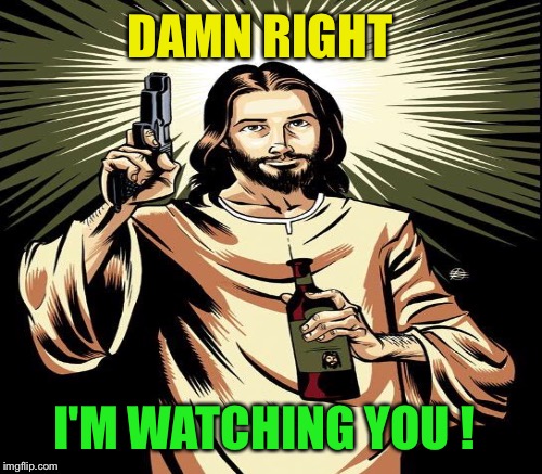 DAMN RIGHT I'M WATCHING YOU ! | made w/ Imgflip meme maker