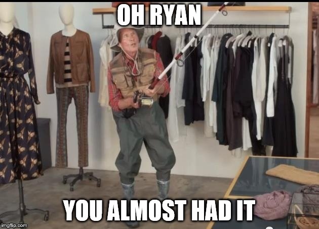 Geico fisherman  | OH RYAN; YOU ALMOST HAD IT | image tagged in geico fisherman | made w/ Imgflip meme maker