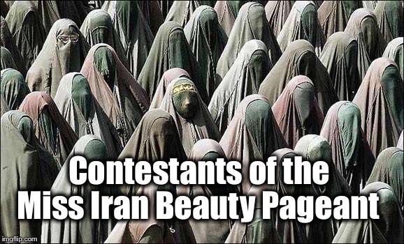 Contestants of the; Miss Iran Beauty Pageant | image tagged in muslims beauty contest | made w/ Imgflip meme maker