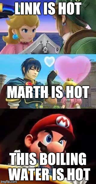 Peach thirsty & Mario's hungry | LINK IS HOT; MARTH IS HOT; THIS BOILING WATER IS HOT | image tagged in peach thirsty  mario's hungry | made w/ Imgflip meme maker