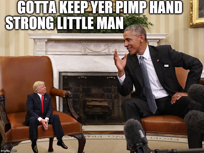 tisk tisk trump | GOTTA KEEP YER PIMP HAND STRONG LITTLE MAN; HUG | image tagged in pimphand | made w/ Imgflip meme maker
