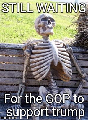 Waiting Skeleton Meme | STILL WAITING; For the GOP to support trump | image tagged in memes,waiting skeleton | made w/ Imgflip meme maker