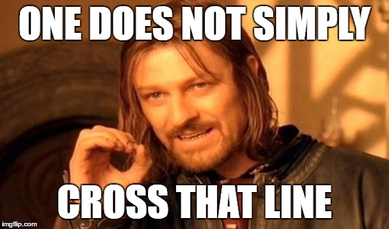 One Does Not Simply Meme | ONE DOES NOT SIMPLY CROSS THAT LINE | image tagged in memes,one does not simply | made w/ Imgflip meme maker