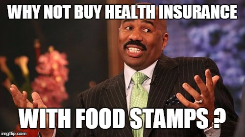 Steve Harvey Meme | WHY NOT BUY HEALTH INSURANCE WITH FOOD STAMPS ? | image tagged in memes,steve harvey | made w/ Imgflip meme maker