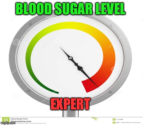 BLOOD SUGAR LEVEL EXPERT | made w/ Imgflip meme maker