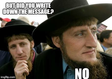 BUT DID YOU WRITE DOWN THE MESSAGE.? NO | made w/ Imgflip meme maker