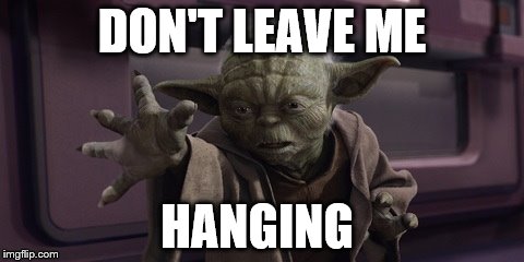 High Five Yoda | DON'T LEAVE ME HANGING | image tagged in high five yoda | made w/ Imgflip meme maker