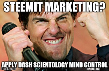 IFLScientology | STEEMIT MARKETING? APPLY DASH SCIENTOLOGY MIND CONTROL | image tagged in iflscientology | made w/ Imgflip meme maker